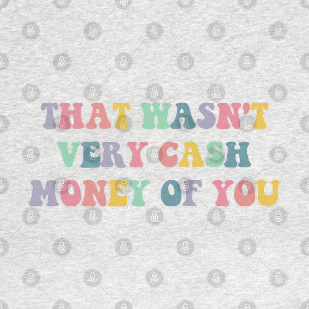 that wasn't very cash money of you by Saraahdesign